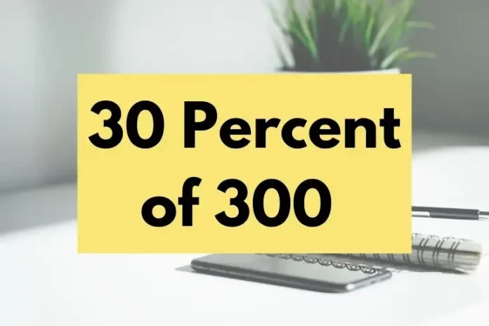 What is 30 percent of 300?